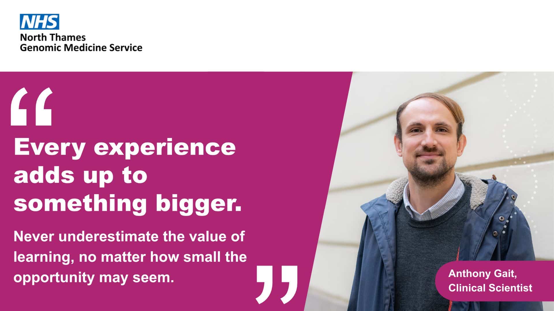 “Never underestimate the value of learning, no matter how small the opportunity may seem. Every experience adds up to something bigger.” – Anthony Gait