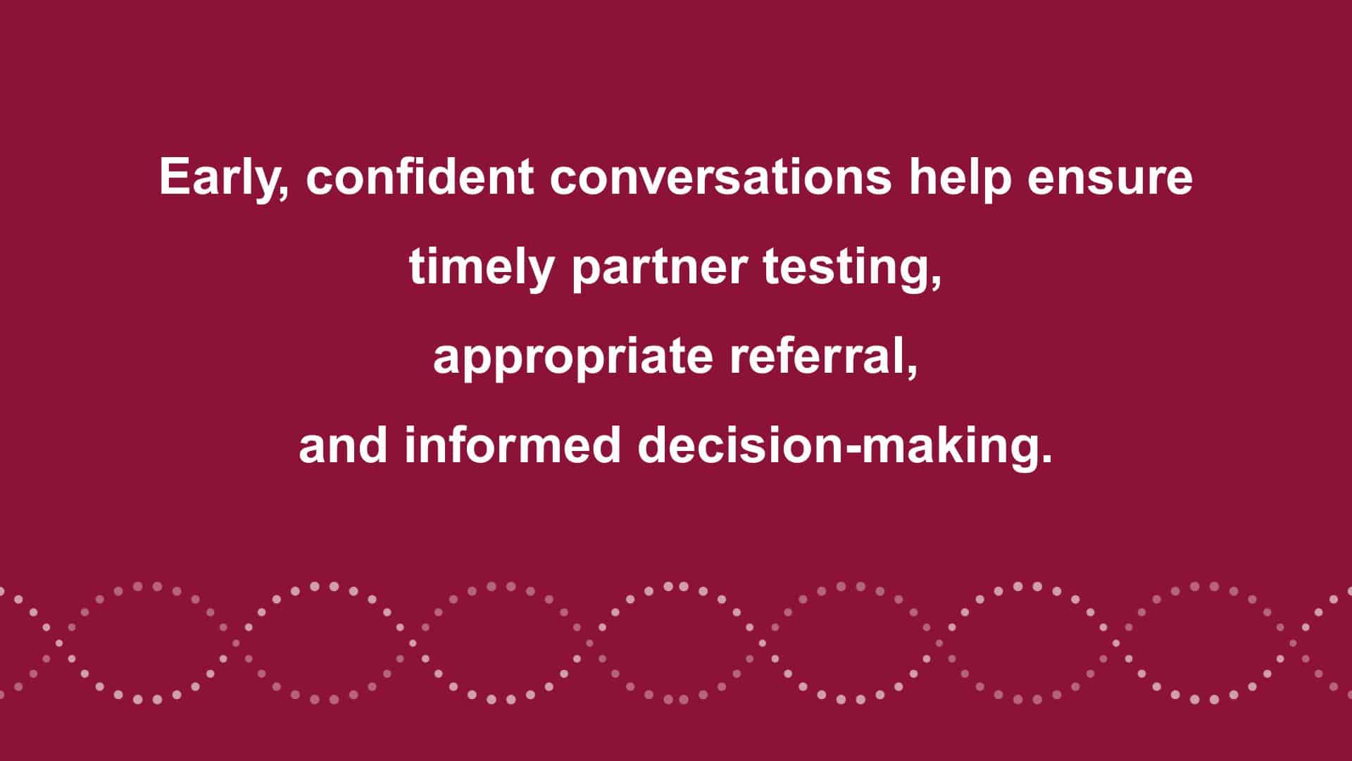 "Early, confident conversations help ensure timely partner testing, appropriate referral and informed decision-making."